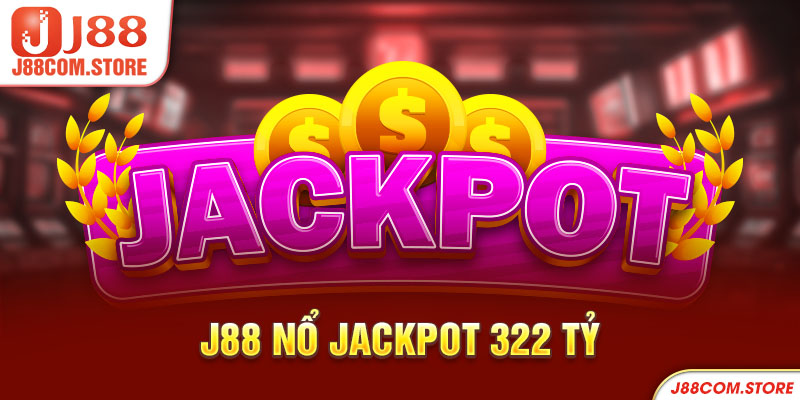 J88 nổ Jackpot 322 tỷ