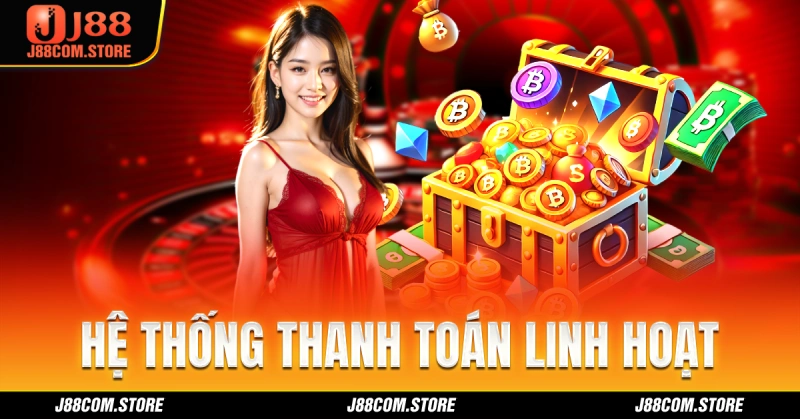 Hệ thống casino J 88 thanh toán nhanh chóng